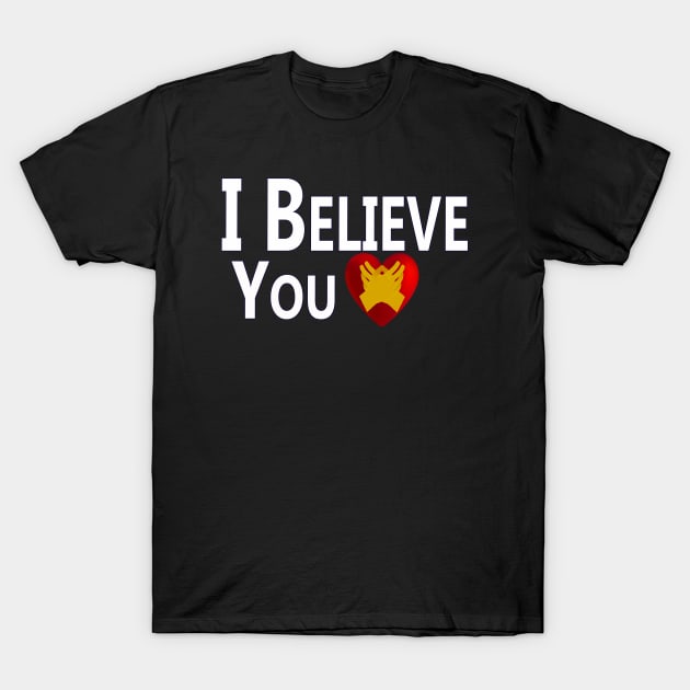 I Believe You T-Shirt by "Ekaa Digi Arts"